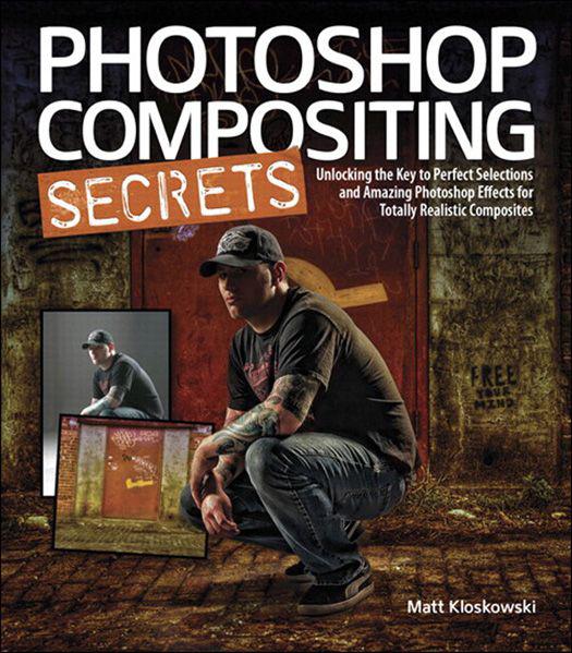 Photoshop Compositing Secrets Unlocking The Key To Perfect Selections And Amazing Photoshop Effects For Totally Realistic Composites Kloskowski