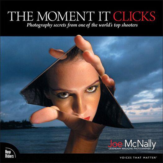The Moment It Clicks Photography Secrets From One Of The Worlds Top Shooters Mcnally