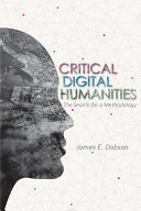 Critical Digital Humanities The Search For A Methodology James E Dobson