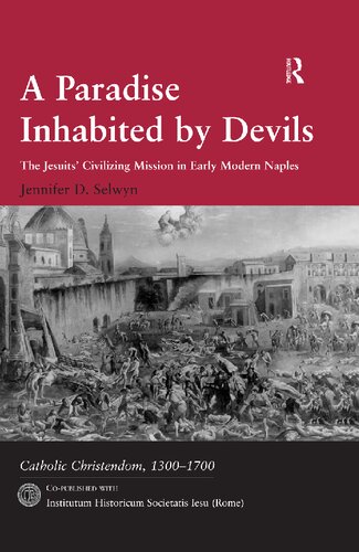 A Paradise Inhabited By Devils The Jesuits Civilizing Mission In Early Modern Naples Jennifer D Selwyn