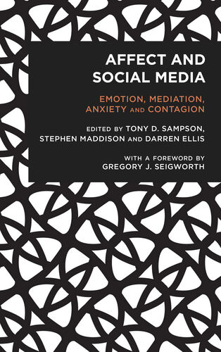 Affect And Social Media Emotion Mediation Anxiety And Contagion Tony D Sampson