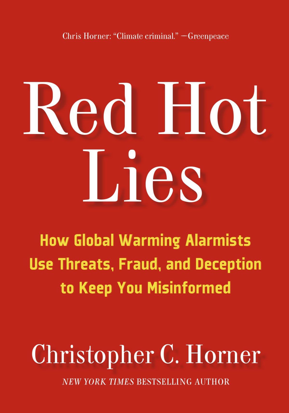 Red Hot Lies How Global Warming Alarmists Use Threats Fraud And Deception To Keep You Misinformed Christopher C Horner