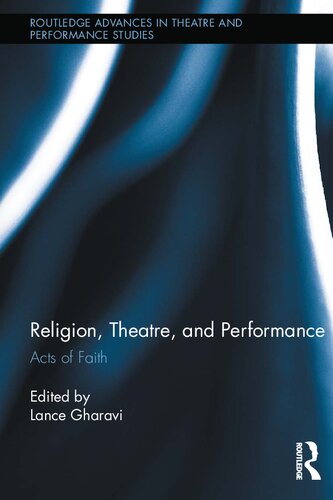 Religion Theatre And Performance Acts Of Faith Lance Gharavi