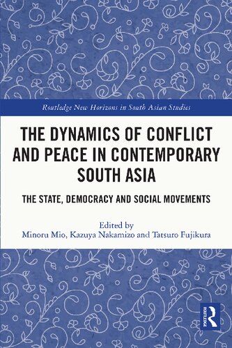 The Dynamics Of Conflict And Peace In Contemporary South Asia The State Democracy And Social Movements Minoru Mio