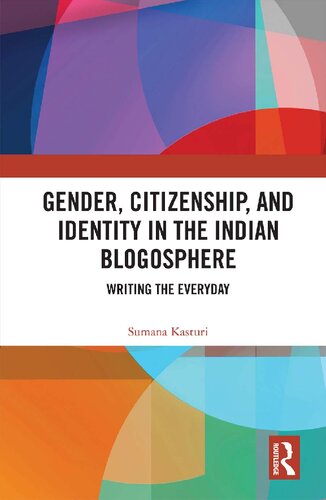 Gender Citizenship And Identity In The Indian Blogosphere Writing The Everyday Sumana Kasturi