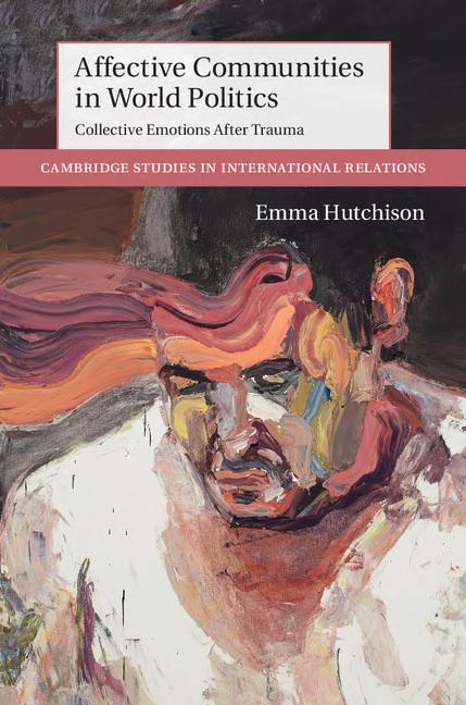 Affective Communities In World Politics Collective Emotions After Trauma Emma Hutchison