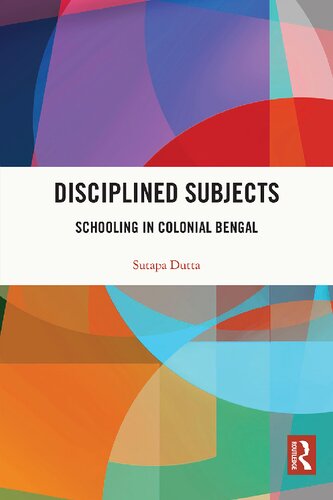Disciplined Subjects Schooling In Colonial Bengal Sutapa Dutta