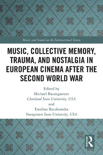 Music Collective Memory Trauma And Nostalgia In European Cinema After The Second World War Michael Baumgartner