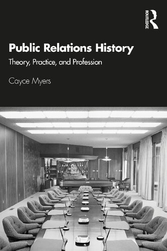 Public Relations History Theory Practice And Profession 1 Ed Cayce Myers