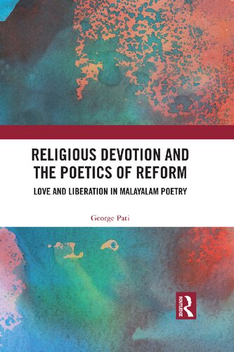 Religious Devotion And The Poetics Of Reform Love And Liberation In Malayalam Poetry George Pati