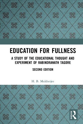 Education For Fullness A Study Of The Educational Thought And Experiment Of Rabindranath Tagore 2 Ed H B Mukherjee