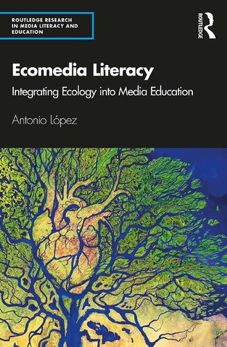 Ecomedia Literacy Integrating Ecology Into Media Education Antonio Lpez
