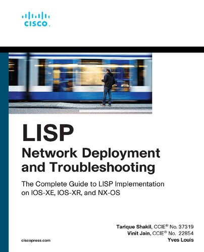Lisp Network Deployment And Troubleshooting The Complete Guide To Lisp Implementation On Iosxe Iosxr And Nxos 1st Edition Tarique Shakil
