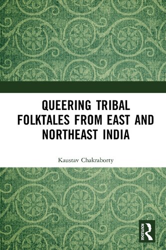 Queering Tribal Folktales From East And Northeast India 1st Edition Kaustav Chakraborty
