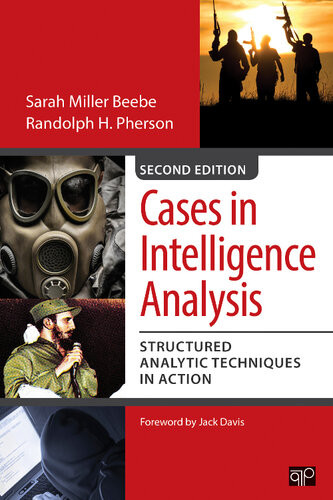 Cases In Intelligence Analysis Structured Analytic Techniques In Action Second Edition Sarah Miller Beebe Randolph H Pherson