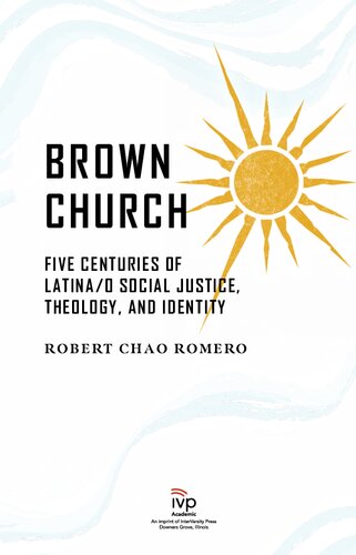 Brown Church Five Centuries Of Latinao Social Justice Theology And Identity Robert Chao Romero