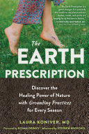 The Earth Prescription Discover The Healing Power Of Nature With Grounding Practices For Every Season Laura Koniver