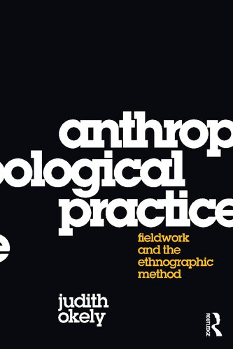 Anthropological Practice Fieldwork And The Ethnographic Method Judith Okely