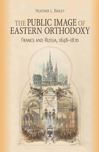 The Public Image Of Eastern Orthodoxy France And Russia 18481870 Heather L Bailey
