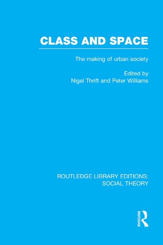 Class And Space The Making Of Urban Society Rle Social Theory Nigel Thrift