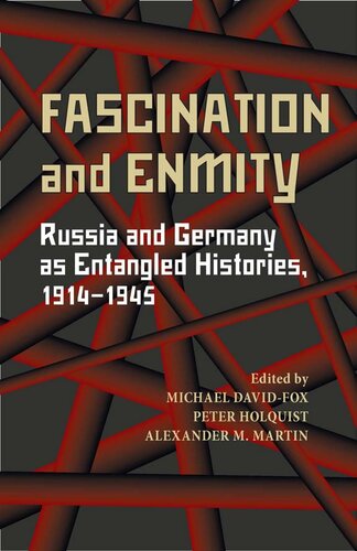 Fascination And Enmity Russia And Germany As Entangled Histories 19141945 Michael Davidfox Peter Holquist Alexander M Martin