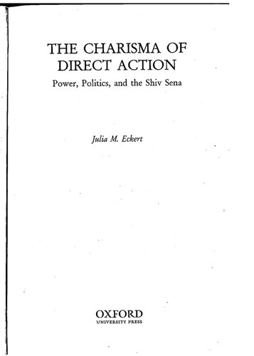 The Charisma Of Direct Action Power Politics And The Shiv Sena Julia M Eckert