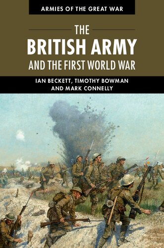The British Army And The First World War Ian Beckett Timothy Bowman Mark Connelly