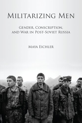Militarizing Men Gender Conscription And War In Postsoviet Russia Maya Eichler