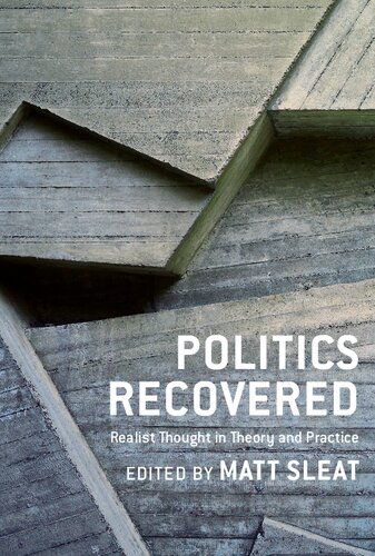 Politics Recovered Realist Thought In Theory And Practice Matt Sleat