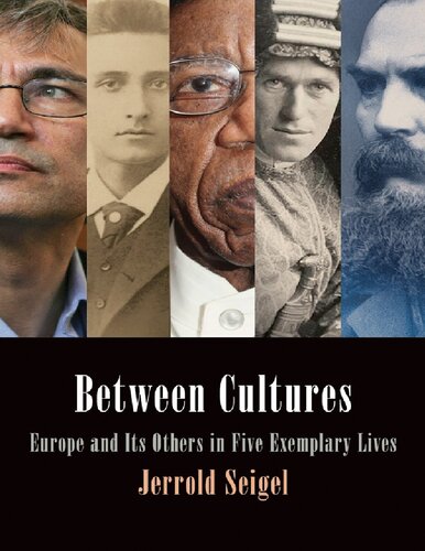 Between Cultures Europe And Its Others In Five Exemplary Lives Jerrold Siegel