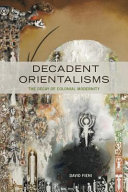 Decadent Orientalisms The Decay Of Colonial Modernity David Fieni
