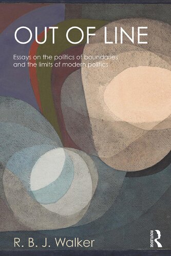 Out Of Line Essays On The Politics Of Boundaries And The Limits Of Modern Politics R B J Walker