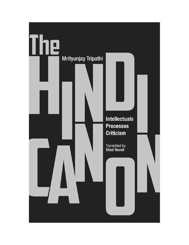 The Hindi Canon Intellectuals Processes Criticism Mrityunjay Tripathi Shad Naved