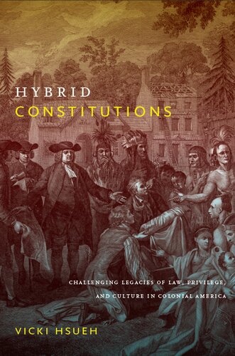 Hybrid Constitutions Challenging Legacies Of Law Privilege And Culture In Colonial America Vicki Hsueh