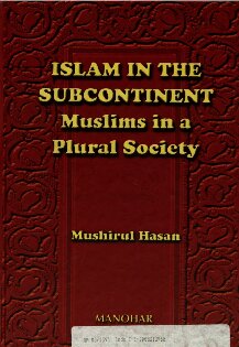 Islam In The Subcontinent Muslims In A Plural Society Mushirul Hasan