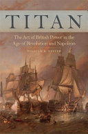 Titan The Art Of British Power In The Age Of Revolution And Napoleon William R Nester