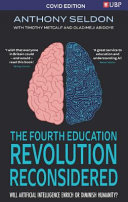 The Fourth Education Revolution Will Artificial Intelligence Liberate Or Infantilise Humanity Anthony Seldon Oladimeji Abidoye Timothy Metcalf