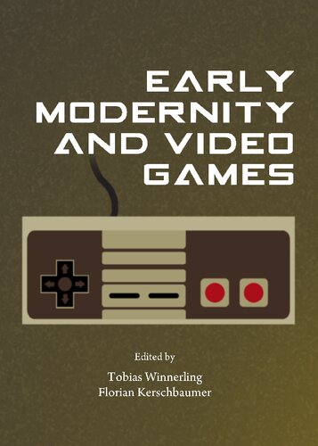 Early Modernity And Video Games Tobias Winnerling Florian Kerschbaumer