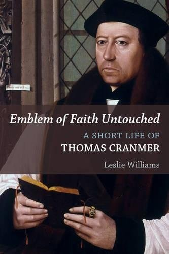 Emblem Of Faith Untouched A Short Life Of Thomas Cranmer Leslie Winfield Williams