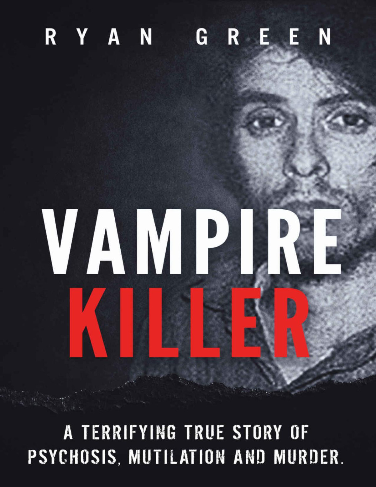 Fiction Vampire Killer A Terrifying True Story Of Psychosis Mutilation And Murder Ryan Green