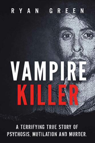Fiction Vampire Killer A Terrifying True Story Of Psychosis Mutilation And Murder Green Ryan