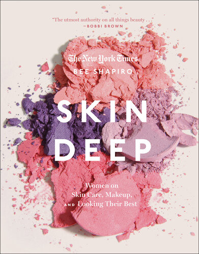 Skin Deep Notes On Beauty From The Worlds Most Famous Faces Bee Shapiro