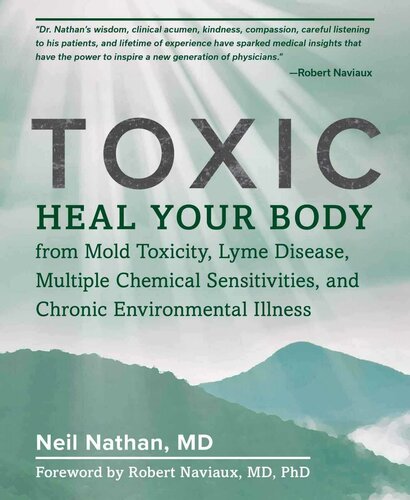 Toxic Heal Your Body From Mold Toxicity Lyme Disease Multiple Chemical Sensitivities And Chronic Environmental Illness Neil Nathan