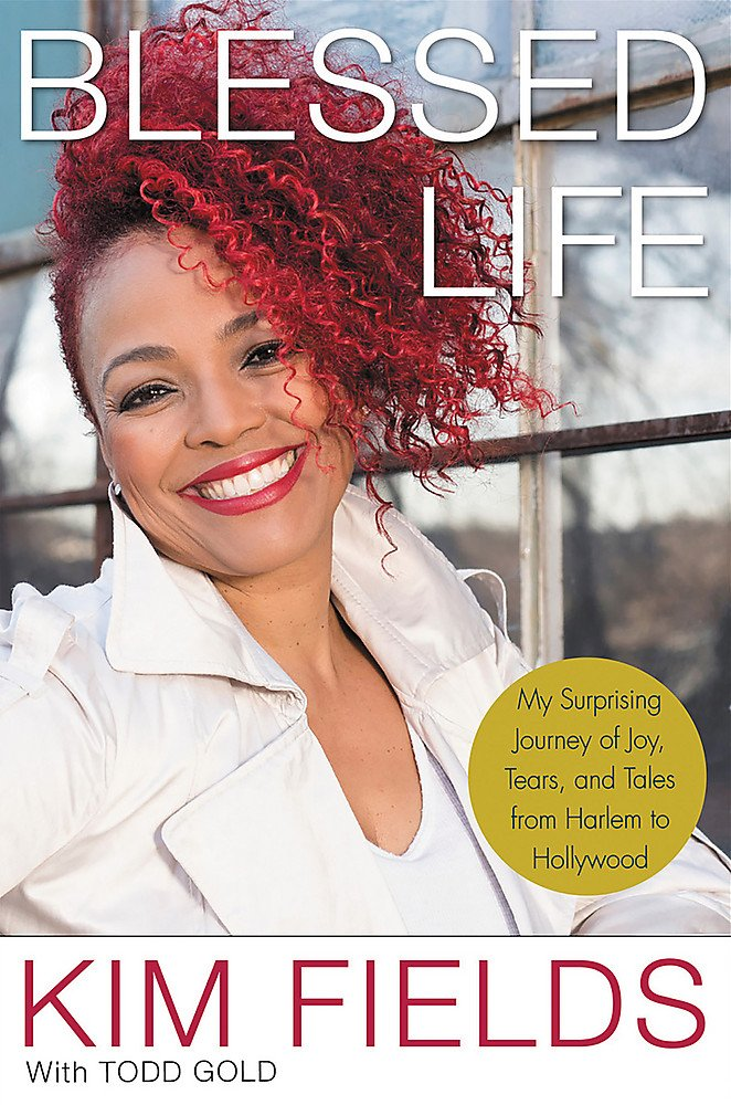 Blessed Life My Surprising Journey Of Joy Tears And Tales From Harlem To Hollywood Kim Fields