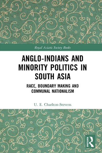 Angloindians And Minority Politics In South Asia Race Boundary Making And Communal Nationalism Uther Charltonstevens