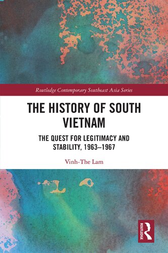 The History Of South Vietnam The Quest For Legitimacy And Stability 19631967 Vinhthe Lam