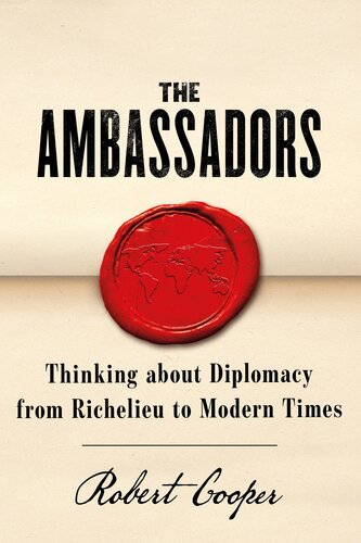 The Ambassadors Thinking About Diplomacy From Machiavelli To Modern Times Robert Cooper