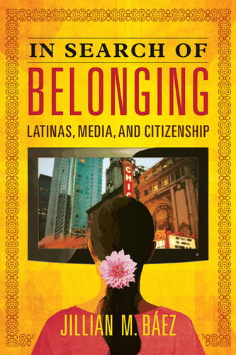 In Search Of Belonging Latinas Media And Citizenship Baez