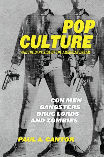 Pop Culture And The Dark Side Of The American Dream Con Men Gangsters Drug Lords And Zombies Paul A Cantor