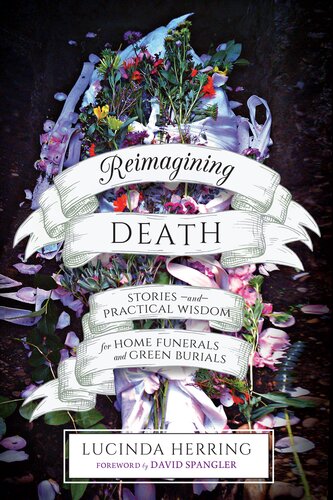 Reimagining Death Lucinda Herring Foreword By David Spangler